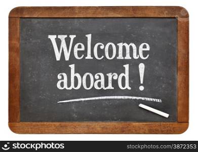 Welcome aboard - text on a vintage slate blackboard