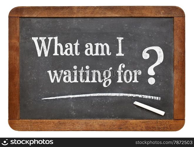 What am I waiting for? A question on a vintage slate blackboard.