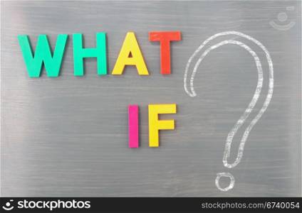 What if with a big question mark on a blackboard