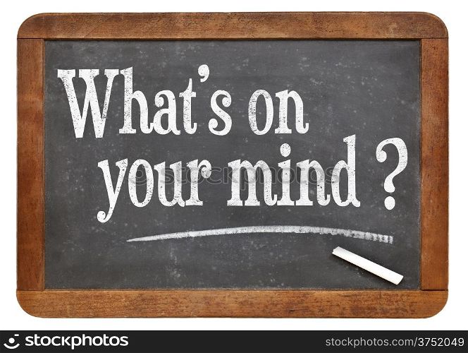 what is on your mind question handwritten with white chalk on blackboard, isolated on white