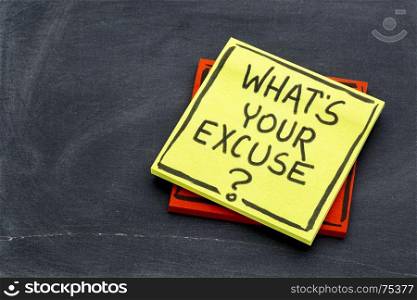What is your excuse? Handwriting on a sticky note against slate blackboard