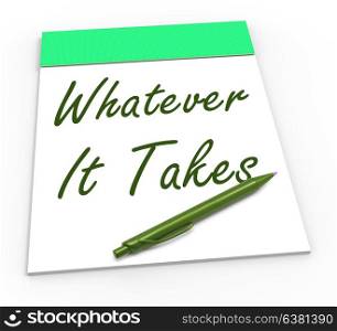 Whatever It Takes Notepad Showing Determination And Dedication