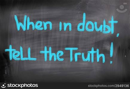 When In Doubt Tell The Truth Concept