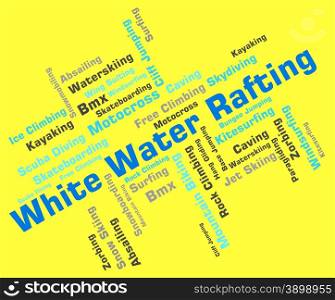 White Water Rafting Indicating Extreme Sports And Words