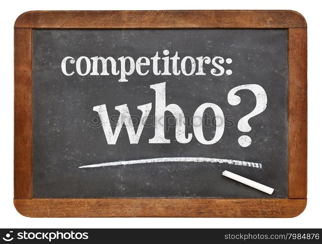 Who is your competitor concept, competitors - who? A white chalk text on a vintage slate blackboard