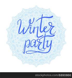 Winter Party Typographic Poster. Hand Drawn Phrase. Ink Lettering on Snow Flake Background. Winter Party Typographic Poster