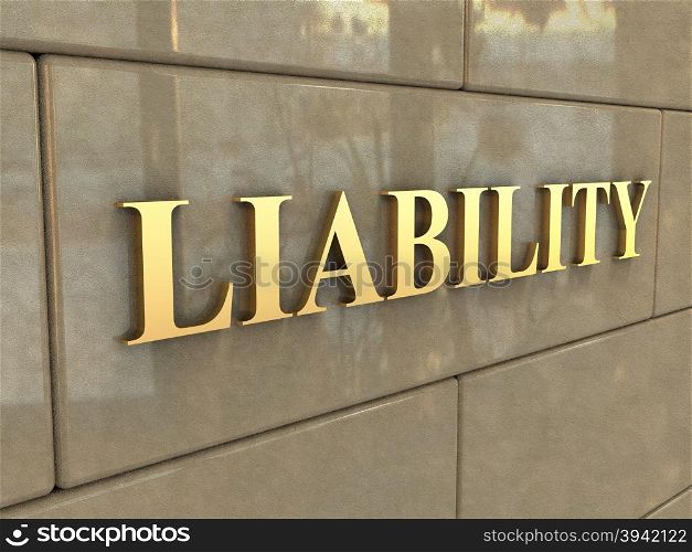 Word Liability. The word Liability is chiseled by gold letters on a stone wall.