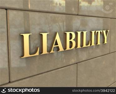 Word Liability. The word Liability is chiseled by gold letters on a stone wall.