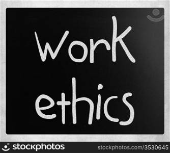 ""Work Ethics" handwritten with white chalk on a blackboard"