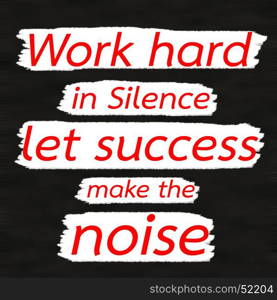 Work hard in Silence let success make the noise.Creative Inspiring Motivation Quote Concept Red Word On Black wood Background.