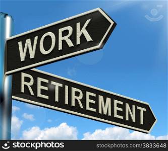 Work Or Retire Signpost Showing Choice Of Working Or Retirement. Work Or Retire Signpost Shows Choice Of Working Or Retirement