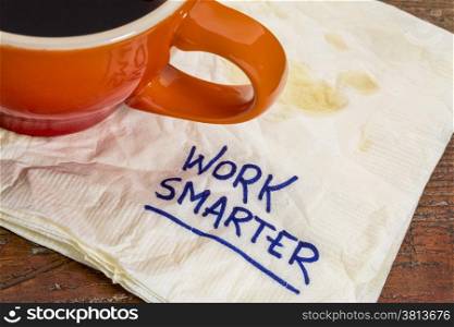 work smarter advice - handwriting on a napkin with cup of coffee
