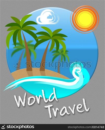 World Travel Sea And Beach Indicating Planet Traveller