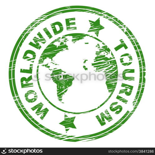 Worldwide Tourism Meaning Globalize Earth And Worldly