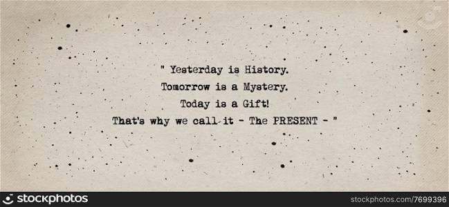 Yesterday is history, tomorrow is a mystery, today is a gift, that&rsquo;s why we call it the present. Beautiful and inspirational quote, typewriter font style over vintage paper background.