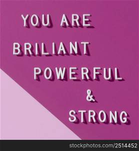 you are brilliant powerfull strong
