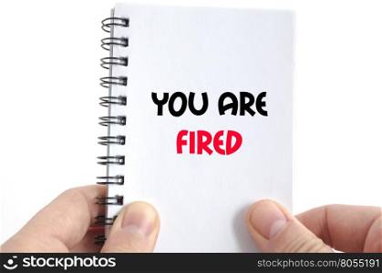 You are fired text concept isolated over white background
