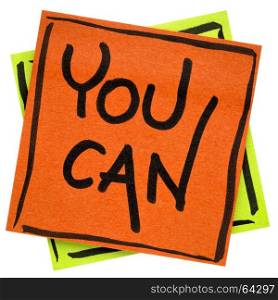 You can - motivational reminder - handwriting in black ink on an isolated sticky note