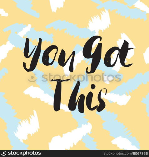 you got this phrase. You got this llettering quote. Black text on pastel colors seamless background. Vector illustration with hand drawn unique typography design element for greeting cards and posters.