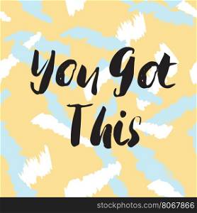 you got this phrase. You got this llettering quote. Black text on pastel colors seamless background. Vector illustration with hand drawn unique typography design element for greeting cards and posters.