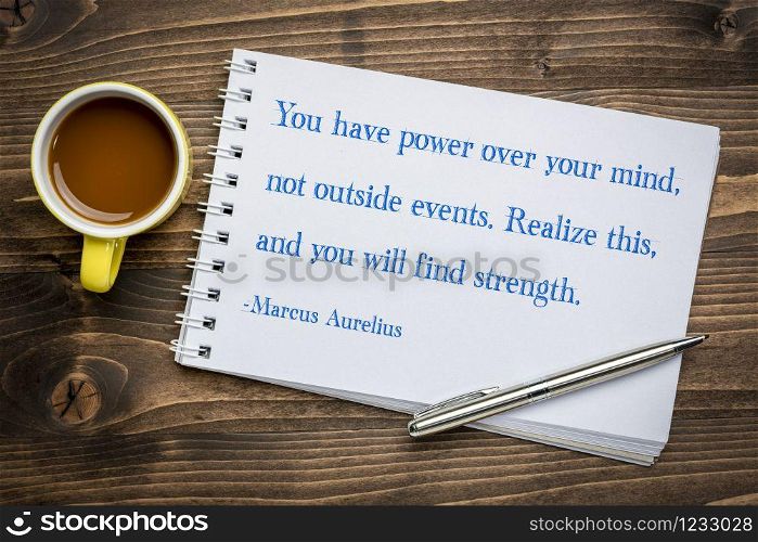 You have power over your mind, not outside events ... - ancient Roman Emperor and stoic philosopher Marcus Aurelius inspirational quote - handwriting in an art sketchbook against grained wood with a cup of coffee, personal development and self improvement concept.