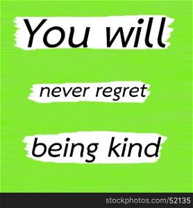 You will never regret being kind.Creative Inspiring Motivation Quote Concept Black Word On Green Lemon wood Background.