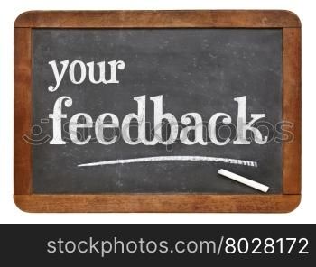 your feedback sign - white chalk text on a vintage slate blackboard