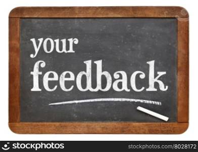 your feedback sign - white chalk text on a vintage slate blackboard