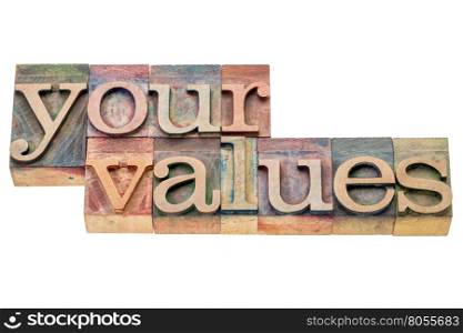 your values - isolated word abstract in letterpress wood type printing blocks stained by color inks